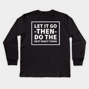 Let It Go Then Do The Next Right Thing Kids Long Sleeve T-Shirt